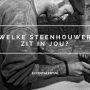 Welke steenhouwer zit in jou? En wil je die dan ook?
